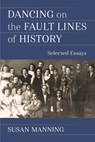 Dancing on the Fault Lines of History: Selected Essays - Susan Manning - 9780472054374