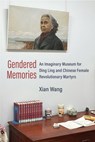 Gendered Memories: An Imaginary Museum for Ding Ling and Chinese Female Revolutionary Martyrs - Xian Wang - 9780472057191