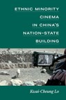 Ethnic Minority Cinema in China's Nation-State Building - Kwai-Cheung Lo - 9780472057276