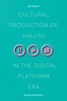 Cultural Production of Hallyu in the Digital Platform Era - Dal Yong Jin - 9780472057566