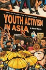 Youth Activism in Asia - Colm Anthony Fox ; Meredith L. Weiss ; Edward Aspinall - 9780472058297