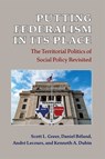 Putting Federalism in Its Place - Scott L. Greer ; Daniel Beland ; Andre Lecours ; Kenneth A Dubin - 9780472075546