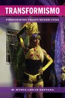 Transformismo: Performing Trans/Queer Cuba - M. Myrta Leslie Santana - 9780472077168