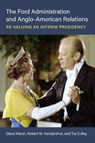 The Ford Administration and Anglo-American Relations - Steve Marsh ; Robert M. Hendershot ; Tia Culley - 9780472078288