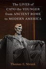 The Lives of Cato the Younger from Ancient Rome to Modern America - Thomas E. Strunk - 9780472133642