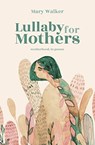 Lullaby for Mothers - Mary Walker - 9780473476113