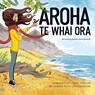Aroha Te Whai Ora - Craig Phillips ; Rebekah Lipp - 9780473534790
