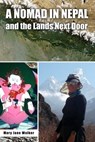 A Nomad in Nepal and the Lands Next Door - Mary Jane Walker - 9780473582180
