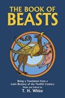 The Book of Beasts: Being a Translation from a Latin Bestiary of the Twelfth Century - T. H. White - 9780486246093