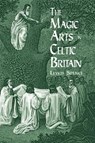 The Magic Arts in Celtic Britain - Hal Holbrook ; Lewis Spence - 9780486404479