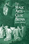 The Magic Arts in Celtic Britain - Hal Holbrook ; Lewis Spence - 9780486404479