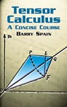 Tensor Calculus: a Concise Course - A. Schild ; Barry Spain - 9780486428314