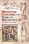 Medieval Costume and How to Recreate it - Dorothy Hartley - 9780486429854