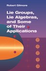 Lie Groups, Lie Algebras & Some of Their Applications - Robert Gilmore - 9780486445298