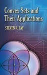 Convex Sets and Their Applications - Steven R. Lay - 9780486458038
