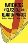 The Mathematics of Classical and Quantum Physics - Lord Byron ; Robert W. Fuller - 9780486671642