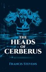 The Heads of Cerberus - Francis Stevens - 9780486790268