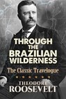 Through the Brazilian Wilderness - Theodore Roosevelt - 9780486813684
