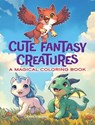 Cute Fantasy Creatures: A Magical Coloring Book - Jemaica Cloud - 9780486854687