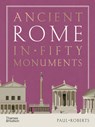 Ancient Rome in Fifty Monuments - Paul Roberts - 9780500025680