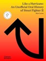 Like a Hurricane: An Unofficial Oral History of Street Fighter II - Matt Leone - 9780500025932