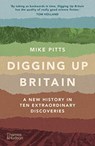 Digging Up Britain - Mike Pitts - 9780500296127