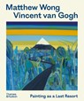 Matthew Wong - Vincent van Gogh - Joost van der Hoeven ; Kenny Schachter ; Richard Schiff ; John Yau - 9780500298053