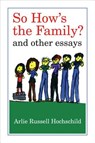 So How's the Family? - Arlie Russell Hochschild - 9780520272286