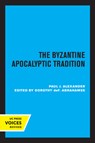 The Byzantine Apocalyptic Tradition - Paul J. Alexander - 9780520307568