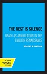 The Rest Is Silence - Robert N. Watson - 9780520325609