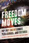 Freedom Moves - H. Samy Alim ; Jeff Chang ; Casey Wong - 9780520382800