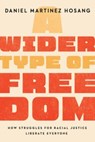 A Wider Type of Freedom - Daniel Martinez HoSang - 9780520395602