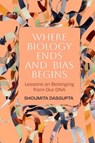 Where Biology Ends and Bias Begins - Shoumita Dasgupta - 9780520397149