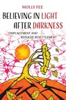Believing in Light after Darkness - Molly Fee - 9780520416307