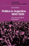 Politics in Argentina, 1890-1930 - David Rock - 9780521102322