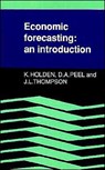 Economic Forecasting - KEN (UNIVERSITY OF LIVERPOOL) HOLDEN ; DAVID A. (UNIVERSITY COLLEGE OF WALES,  Aberystwyth) Peel ; John L. (Liverpool Polytechnic) Thompson - 9780521356923