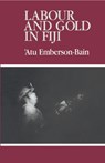 Labour and Gold in Fiji - Atu (University of the South Pacific) Emberson-Bain - 9780521363723