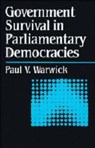 Government Survival in Parliamentary Democracies - Paul (Simon Fraser University Warwick - 9780521470285