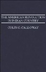 The American Revolution in Indian Country - Colin G. (University of Wyoming) Calloway - 9780521475693