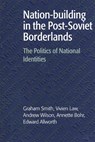 Nation-building in the Post-Soviet Borderlands - Graham (University of Cambridge) Smith ; Vivien (University of Cambridge) Law ; Andrew (University of London) Wilson ; Annette (Sidney Sussex College Bohr - 9780521599689