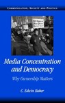 Media Concentration and Democracy - C. Edwin (University of Pennsylvania) Baker - 9780521687881