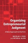 Organizing Entrepreneurial Judgment - Nicolai J. (Copenhagen Business School) Foss ; Peter G. (University of Missouri Klein - 9780521697262