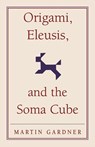 Origami, Eleusis, and the Soma Cube - Martin Gardner - 9780521735247