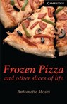 Frozen Pizza and Other Slices of Life Level 6 - Antoinette Moses - 9780521750783