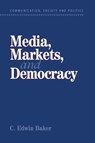 Media, Markets, and Democracy - C. Edwin (University of Pennsylvania) Baker - 9780521804356