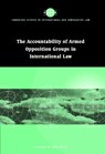 Accountability of Armed Opposition Groups in International Law - Liesbeth (Universiteit Utrecht Zegveld - 9780521811309