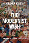 The Modernist Wish - Geoff (University of Michigan Eley - 9780521811453