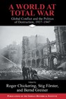 A World at Total War - ROGER (GEORGETOWN UNIVERSITY,  Washington DC) Chickering ; Stig (Universitat Bern, Switzerland) Foerster ; Bernd (Hamburger Institut fur Sozialforschung) Greiner - 9780521834322