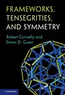 Frameworks, Tensegrities, and Symmetry - Robert (Cornell University Connelly ; Simon D. (University of Cambridge) Guest - 9780521879101