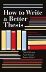 How To Write A Better Thesis: 3rd Edition - Paul Gruba ; Justin Zobel ; David Evans - 9780522861549